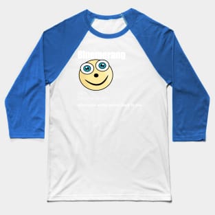 Bluemerang When Your Smile Comes Back To You. Happy Blue Eyes Funny Face Cartoon Emoji Baseball T-Shirt